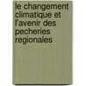 Le Changement Climatique Et L'Avenir Des Pecheries Regionales by Food and Agriculture Organization of the United Nations