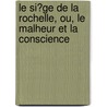 Le Si�Ge De La Rochelle, Ou, Le Malheur Et La Conscience door St�Phanie F�Licit� Genlis