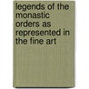 Legends Of The Monastic Orders As Represented In The Fine Art door 'Mrs Jameson'