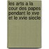 Les Arts A La Cour Des Papes Pendant Le Xve Et Le Xvie Siecle