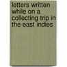 Letters Written While On A Collecting Trip In The East Indies door Thomas Barbour