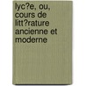 Lyc�E, Ou, Cours De Litt�Rature Ancienne Et Moderne door Jean-Fran�Ois De La Harpe