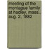 Meeting Of The Montague Family At Hadley, Mass., Aug. 2, 1882