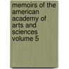 Memoirs of the American Academy of Arts and Sciences Volume 5 by American Academy of Arts Sciences