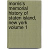 Morris's Memorial History of Staten Island, New York Volume 1 door Ira K 4n Morris