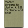 Mozart: Concerto for Clarinet, K. 622: For Clarinet and Piano door Wolfgang Amadeus Mozart