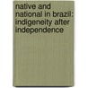 Native and National in Brazil: Indigeneity After Independence door Tracy Guzman