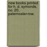 New Books Printed for H. D. Symonds, No. 20, Paternoster-Row. door H.D. Symonds
