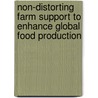 Non-Distorting Farm Support to Enhance Global Food Production door Food and Agriculture Organization (Fao