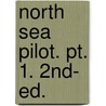 North Sea Pilot. Pt. 1. 2nd- Ed.  door Dept Admiralty Hydro