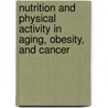 Nutrition and Physical Activity in Aging, Obesity, and Cancer door Young-Joon Suhr