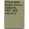 Official Letter Books of W.C.C. Claiborne, 1801-1816 Volume 2 by William Charles Cole Claiborne