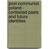 Post-Communist Poland - Contested Pasts and Future Identities door Ewa Ochman