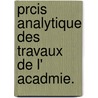 Prcis Analytique Des Travaux de L' Acadmie.  by E. Chardon