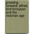 Pressing Forward: Alfred, Lord Tennyson and the Victorian Age