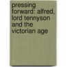 Pressing Forward: Alfred, Lord Tennyson and the Victorian Age door Louis Markos