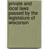 Private And Local Laws Passed By The Legislature Of Wisconsin door Wisconsin