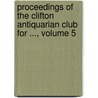 Proceedings of the Clifton Antiquarian Club for ..., Volume 5 door Club Clifton Antiqua