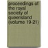 Proceedings of the Royal Society of Queensland (Volume 19-21)