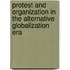 Protest and Organization in the Alternative Globalization Era