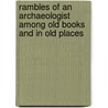 Rambles Of An Archaeologist Among Old Books And In Old Places by Frederick William Fairholt