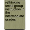 Rethinking Small-Group Instruction in the Intermediate Grades door Nancy N. Boyles