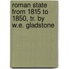 Roman State from 1815 to 1850, Tr. by W.E. Gladstone  by Luigi Carlo Farini