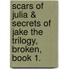 Scars of Julia & Secrets of Jake the Trilogy, Broken, Book 1. door Ms Genevieve Abbinante Steitz