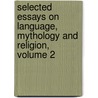 Selected Essays on Language, Mythology and Religion, Volume 2 door Friedrich Max M�Ller