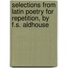 Selections from Latin Poetry for Repetition, by F.S. Aldhouse by Frederick Stephen Aldhouse