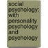 Social Psychology: With Personality Psychology And Psychology