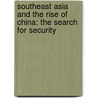 Southeast Asia and the Rise of China: The Search for Security by Ian Storey