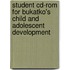 Student Cd-rom For Bukatko's Child And Adolescent Development