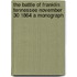 The Battle Of Franklin Tennessee November 30 1864 A Monograph
