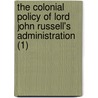 The Colonial Policy Of Lord John Russell's Administration (1) by Henry George Grey Grey