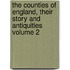 The Counties of England, Their Story and Antiquities Volume 2