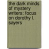 The Dark Minds Of Mystery Writers: Focus On Dorothy L. Sayers door Bren Monteiro