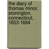 The Diary of Thomas Minor, Stonington, Connecticut, 1653-1684 door Minor Thomas 1608-1690