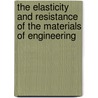The Elasticity and Resistance of the Materials of Engineering door William H. Burr