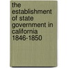 The Establishment Of State Government In California 1846-1850 door Leonidas Cardinal Goodwin