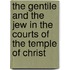 The Gentile and the Jew in the Courts of the Temple of Christ