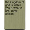The Kingdom Of God Is Within You & What Is Art? (New Edition) door Leo Tolstoy