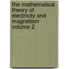 The Mathematical Theory of Electricity and Magnetism Volume 2 door Henry William Watson