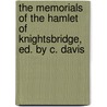 The Memorials Of The Hamlet Of Knightsbridge, Ed. By C. Davis door Henry George Davis