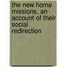 The New Home Missions, an Account of Their Social Redirection door Harlan Paul Douglass