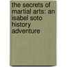 The Secrets Of Martial Arts: An Isabel Soto History Adventure by Christopher L. Harbo