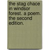 The Stag Chace in Windsor Forest. a Poem. the Second Edition. door Richard Powney