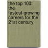 The Top 100: The Fastest-Growing Careers For The 21St Century door Ferguson/