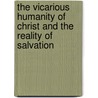 The Vicarious Humanity of Christ and the Reality of Salvation door Christian D. Kettler