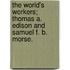 The World's Workers; Thomas A. Edison and Samuel F. B. Morse.